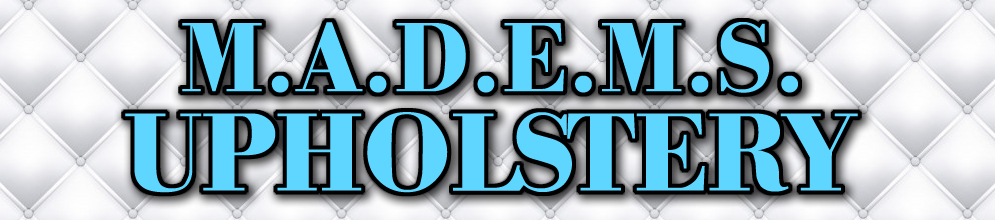 M.A.D.E.M.S. UPHOLSTERY